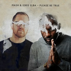 Mash & Idris Elba - Please Be True (Greymatter Remix)