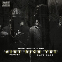 Profit & Dave East - Aint Rich Yet