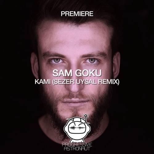 PREMIERE: Sam Goku - Kami (Sezer Uysal Remix) [Sweet Melodic Records]