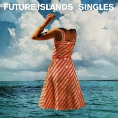 Future Islands - A Dream Of You And Me