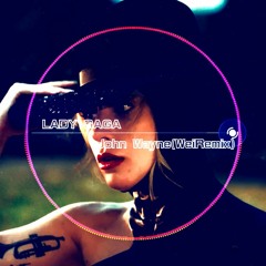 Lady Gaga - John Wayne (WeiRemix)