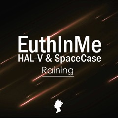 EuthInMe X HAL-V & SpaceCase - Raining