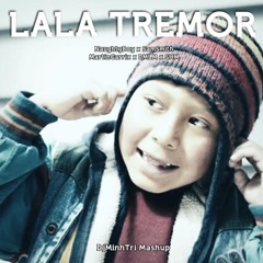 LALA TREMOR - DJ MINH TRI MASHUP