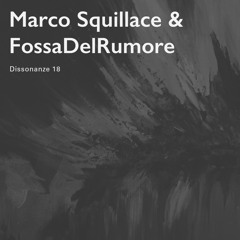 Dissonanze 18 | Marco Squillace & FossaDelRumore