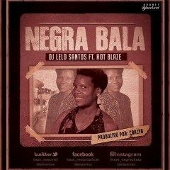 Dj Lelo Santos ft Hot Blaze - Negra Bala (prod. by Crazyb)