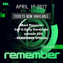Mani Presents: Call It Early Hardstyle Episode 026 REMEMBER Special Februari 2017