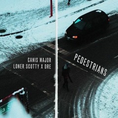 Pedestrians- Loner Scotty & Dre (prod. canis major)