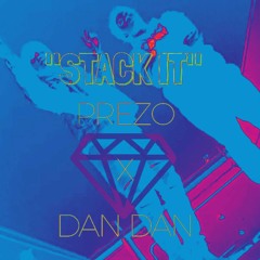 "STACK IT" PREZO X DAN DAN