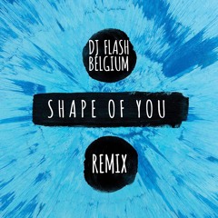 Ed Sheeran - Shape Of You (DJ FLASH BELGIUM REMIX)