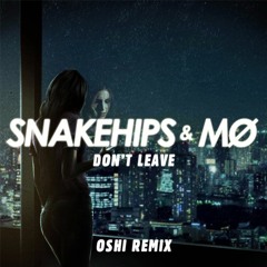 Snakehips & MØ - Don't Leave (Oshi Remix)