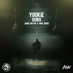 YOOKiE - SUBS (James Meyers & AWAL Remix)
