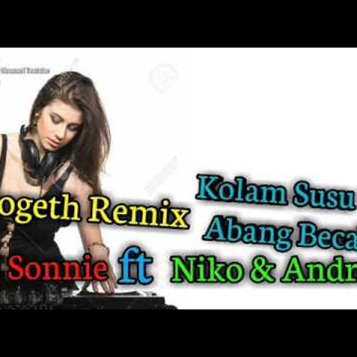 Jogeth Remix Kolam Susu Vs Abang Becak Sonnie M M C Ft Niko Amp Andre By Desel On Soundcloud Hear The World S Sounds