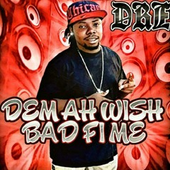 Wish Bad Fi Me(Dre Ghans Star)2017.mp3