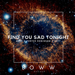 Find You Sad Tonight (Zedd x Porter Robinson x Arty)