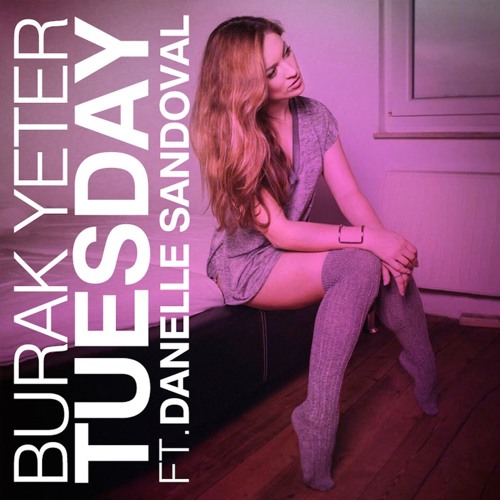 Burak Yeter - Tuesday Ft. Danelle Sandoval (HEYHEY Remix)