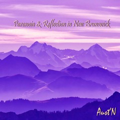 Paranoia & Reflection In New Brunswick (Prod. By Aust'N)