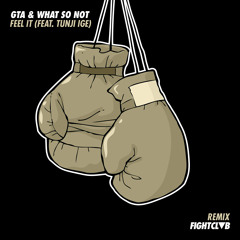 GTA & What So Not - Feel It ft. Tunji (FIGHT CLVB Remix)