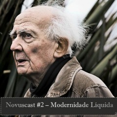 Novuscast #2 - Modernidade Líquida