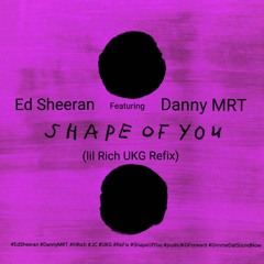 Ed Sheeran & Danny MRT-Shape of you - Lil Rich Refix - Free Download