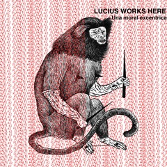 Lucius Works Here - Una moral excentrica