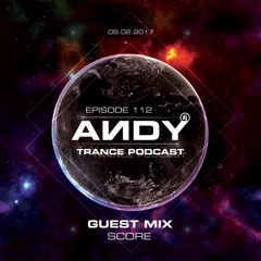 ANDY's Trance Podcast Episode 112 / Guest Mix : SCORE (08.02.2017)