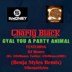 Gyal You A Party Animal ft DJ Money (Benja Styles Remix) Clean