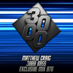 Matthew Craig - 3000 Bass Exclusive Mix 076 [Free Download]