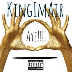KingImAir- Aye!!!!