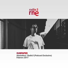 DUBPAPER - Podcast Exclusivo Atmósfera / Radio 3