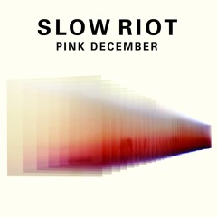 Slow Riot - Pink December