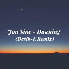 Jon Sine - Dawning (Desib-L Remix)