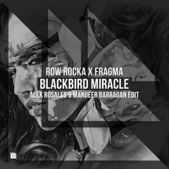 Row Rocka X Fragma - Blackbird Miracle (Alex Rosales & Manueer Barragan Edit)