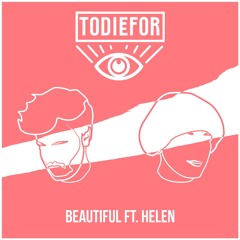Premiere: Todiefor - Beautiful (ft. Helen)