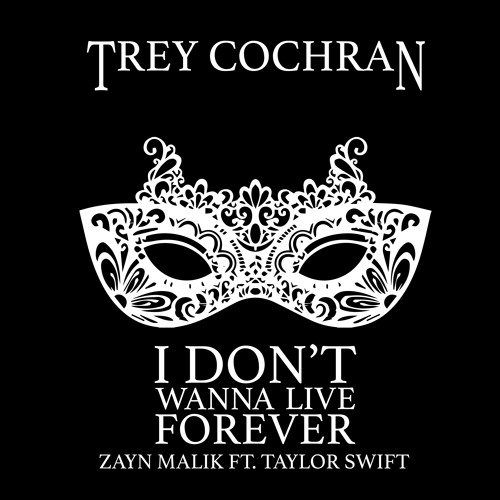 I Don't Wanna Live Forever - Zayn Malik Ft. Taylor swift cover by  TreyCochranMusic