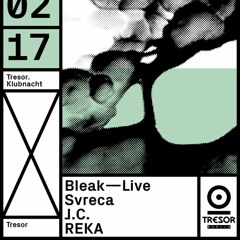 BLEAK @ TRESOR LIVE SET 2017