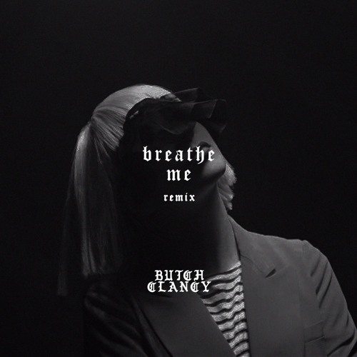 Stream Sia - Breathe Me (Butch Clancy Remix) by BUTCH CLANCY | Listen  online for free on SoundCloud