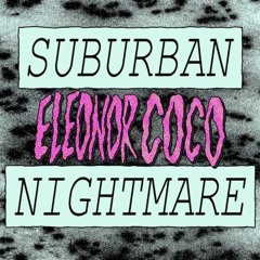 Eleonor Coco - Suburban Nightmare