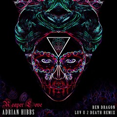 Adrian Hibbs - Reaper Love (Ben Dragon Luv U 2 Death Remix)
