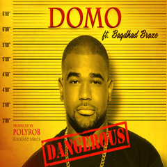 Dangerous (Dirty) - Domo Ft Baghdad Braze (prod By Poly Rob)