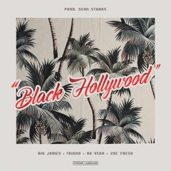 Big James x TrigNO x OG Vern x ZacFresh- Black Hollywood[Prod. Sean Starks]