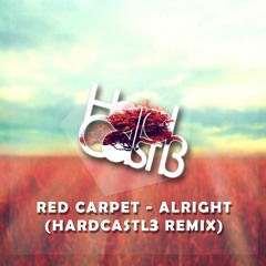 Red Carpet - Alright (HardCastl3 Remix) [FREE DOWNLOAD]