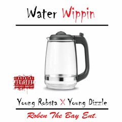 Water Wippin - Young Robsta Ft. Young Dizzle ( Prod. Red Drum Beats )