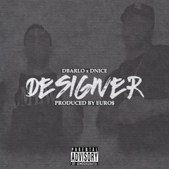 DBARLO X DNICE- Designer (Prod. By EURO$)