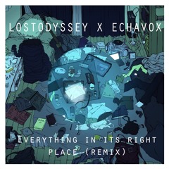 Radiohead - Everything In Its Right Place (Lostodyssey x Echavox Remix)