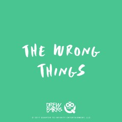 The Wrong Things (Prod. Drew Parks)