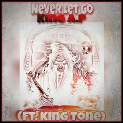 King A.P - Never Let Go (Ft. King Tone).mp3