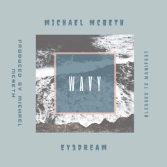 WAVY (PRODUCED BY MICHAEL MCBETH)