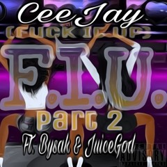 CeeJay - FIU (Fuck It Up) Ft. Bysak (Double Look)& JuiceGod