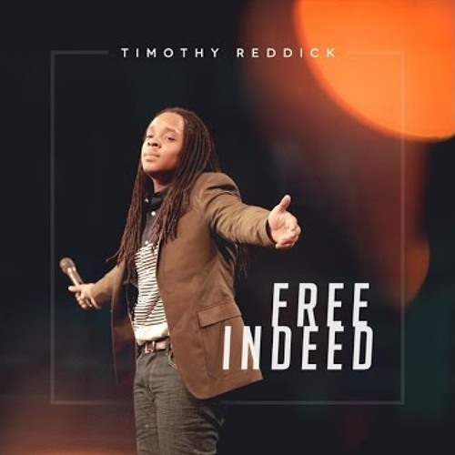 Free indeed by Timothy Reddick with lyrics