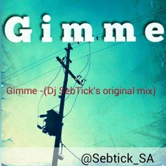 Gimme (Dj SebTick Original mix).mp3